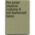 The Junior Classics (Volume 6 Old-Fashioned Tales)