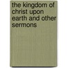The Kingdom Of Christ Upon Earth And Other Sermons door Allan Becher Webb