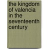 The Kingdom of Valencia in the Seventeenth Century by James Casey