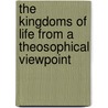 The Kingdoms Of Life From A Theosophical Viewpoint door C. Jinarajadasa