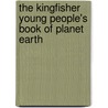 The Kingfisher Young People's Book of Planet Earth by Martin Redfern