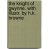 The Knight Of Gwynne. With Illustr. By H.K. Browne door Charles James Lever