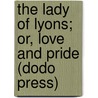 The Lady of Lyons; Or, Love and Pride (Dodo Press) door Sir Edward Bulwar Lytton