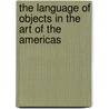 The Language of Objects in the Art of the Americas by Edward J. Sullivan