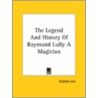 The Legend And History Of Raymund Lully A Magician by Eliphas Lévi