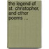 The Legend Of St. Christopher, And Other Poems ...