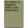 The Letters of Alciphron, Aelian, and Philostratus door Claudius Aelianus