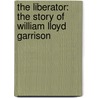 The Liberator: the Story of William Lloyd Garrison door Amos Esty