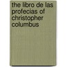The Libro de Las Profecias of Christopher Columbus door Delno C. West