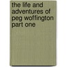The Life And Adventures Of Peg Woffington Part One by Joseph Fitzgerald Molloy