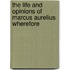 The Life And Opinions Of Marcus Aurelius Wherefore