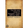 The Life And Times Of Tennyson <From 1809 To 1850> by Thomas R. Lounsbury
