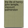 The Life Of Henry John Temple, Viscount Palmerston by . Anonmyus