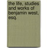 The Life, Studies and Works of Benjamin West, Esq. door John Galt Esq.