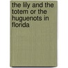 The Lily And The Totem Or The Huguenots In Florida door William Gilmore Simms