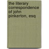 The Literary Correspondence Of John Pinkerton, Esq by Unknown