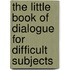 The Little Book of Dialogue for Difficult Subjects