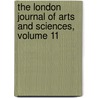 The London Journal Of Arts And Sciences, Volume 11 by Unknown