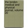 The London Medical And Physical Journal, Volume 20 door . Anonymous