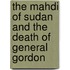 The Mahdi Of Sudan And The Death Of General Gordon