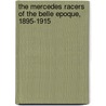 The Mercedes Racers Of The Belle Epoque, 1895-1915 door Robert Dick
