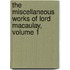The Miscellaneous Works Of Lord Macaulay, Volume 1