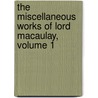 The Miscellaneous Works Of Lord Macaulay, Volume 1 door Lady Hannah More Macaulay Trevelyan