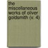 The Miscellaneous Works Of Oliver Goldsmith (V. 4)