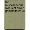The Miscellaneous Works Of Oliver Goldsmith (V. 4) by Oliver Goldsmith