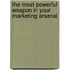 The Most Powerful Weapon In Your Marketing Arsenal