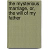 The Mysterious Marriage, Or, The Will Of My Father by Catherine G. Ward