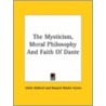 The Mysticism, Moral Philosophy And Faith Of Dante door Emile Gebhart