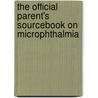 The Official Parent's Sourcebook On Microphthalmia door James N. Parker