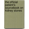 The Official Patient's Sourcebook On Kidney Stones by Icon Health Publications