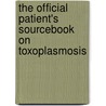 The Official Patient's Sourcebook On Toxoplasmosis door Icon Health Publications