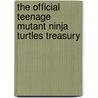 The Official Teenage Mutant Ninja Turtles Treasury door Stan Wiater