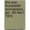 The One Hundredth Anniversary, Jan. 30-Feb.1, 1910 by Vt. First Congr N. Vt. First Co