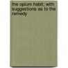 The Opium Habit; With Suggestions As To The Remedy door Horace B. Day