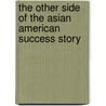 The Other Side of the Asian American Success Story door Wendy Walker-Moffat