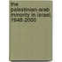 The Palestinian-Arab Minority in Israel, 1948-2000