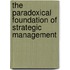 The Paradoxical Foundation Of Strategic Management