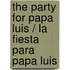 The Party for Papa Luis / La Fiesta Para Papa Luis