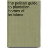 The Pelican Guide to Plantation Homes of Louisiana by Ann Butler