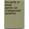 The Perils of Sleep Apnea--An Undiagnosed Epidemic door Burton Abrams