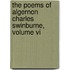 The Poems Of Algernon Charles Swinburne, Volume Vi