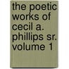 The Poetic Works Of Cecil A. Phillips Sr. Volume 1 by Cecil A. Phillips Sr