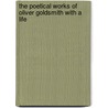 The Poetical Works Of Oliver Goldsmith With A Life door Thomas Babington Macaulay