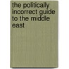 The Politically Incorrect Guide to the Middle East door Martin Seiff