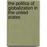 The Politics Of Globalization In The United States by Edward S. Cohen