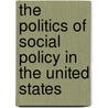 The Politics Of Social Policy In The United States by M. Weir